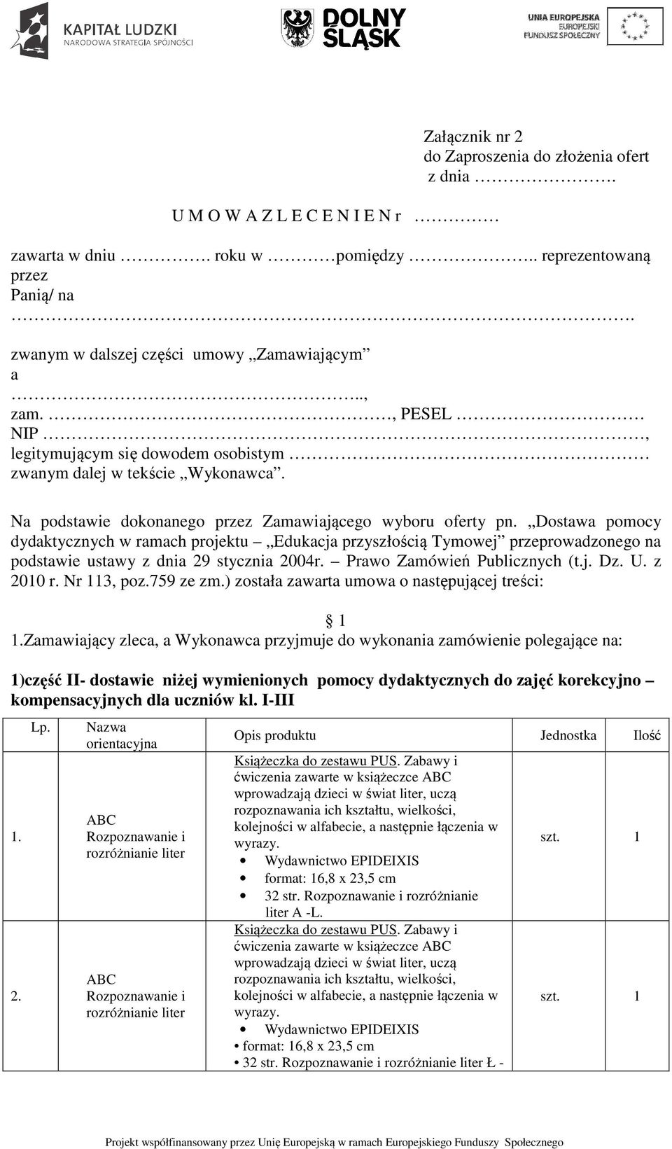 Dostawa pomocy dydaktycznych w ramach projektu Edukacja przyszłością Tymowej przeprowadzonego na podstawie ustawy z dnia 29 stycznia 2004r. Prawo Zamówień Publicznych (t.j. Dz. U. z 2010 r.
