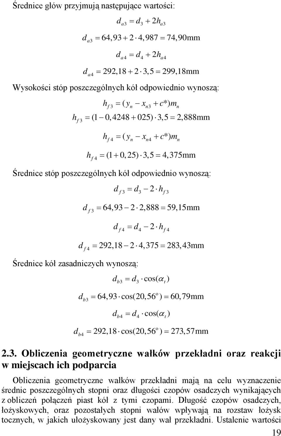 83, 43mm b3 3 cs( αt) b3 64,93 cs(0,56 ) 60, 79mm b4 4 cs( αt) b4 9,8 cs(0,56 ) 73,57mm.3. Oblicenia gemetrycne wałków prekłani ra reakcji w miejscach ich pparcia Oblicenia gemetrycne wałków prekłani
