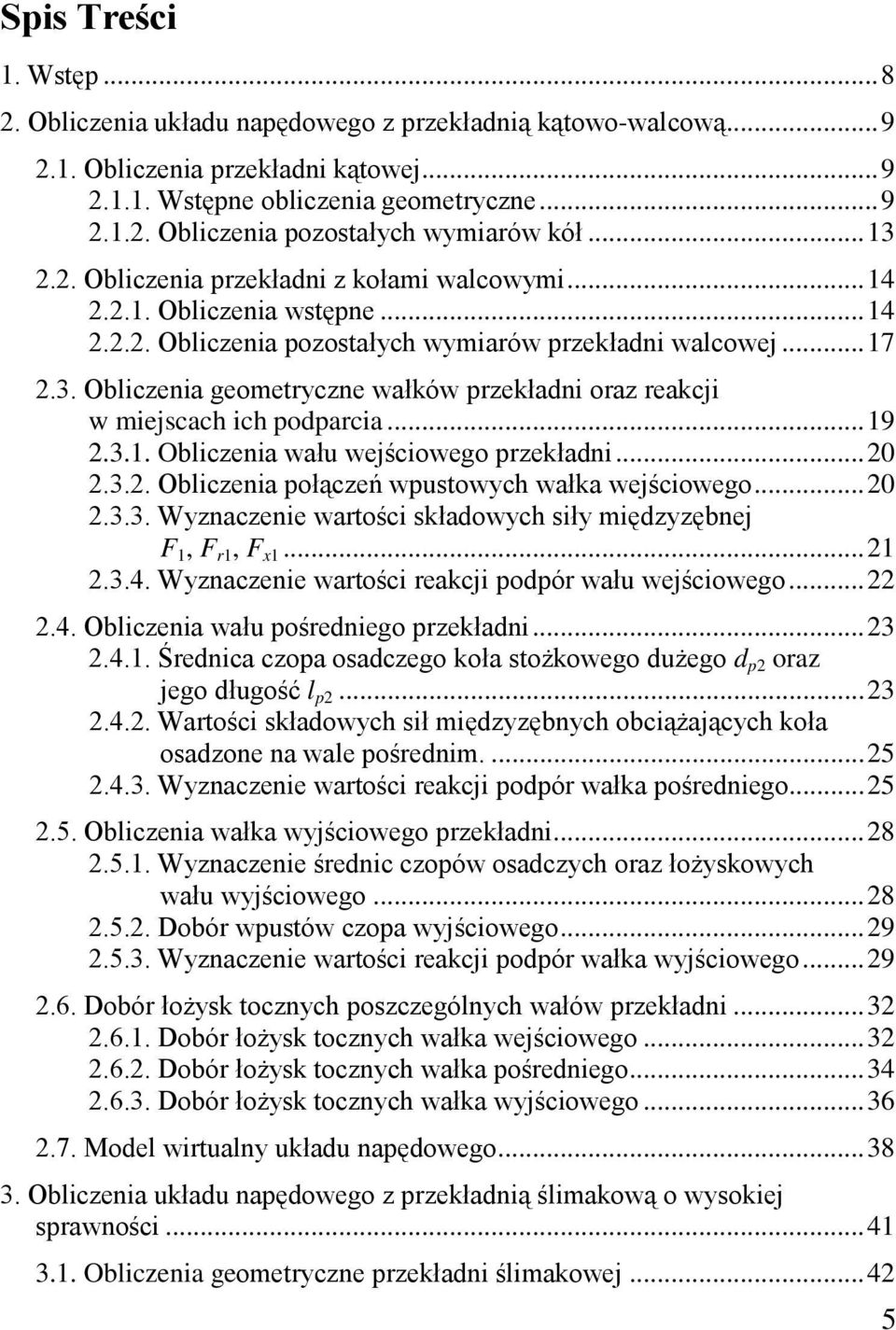 3.. Oblicenia wału wejściweg prekłani... 0.3.. Oblicenia płąceń wpustwych wałka wejściweg... 0.3.3. Wynacenie wartści skławych siły mięyębnej, r, x....3.4.