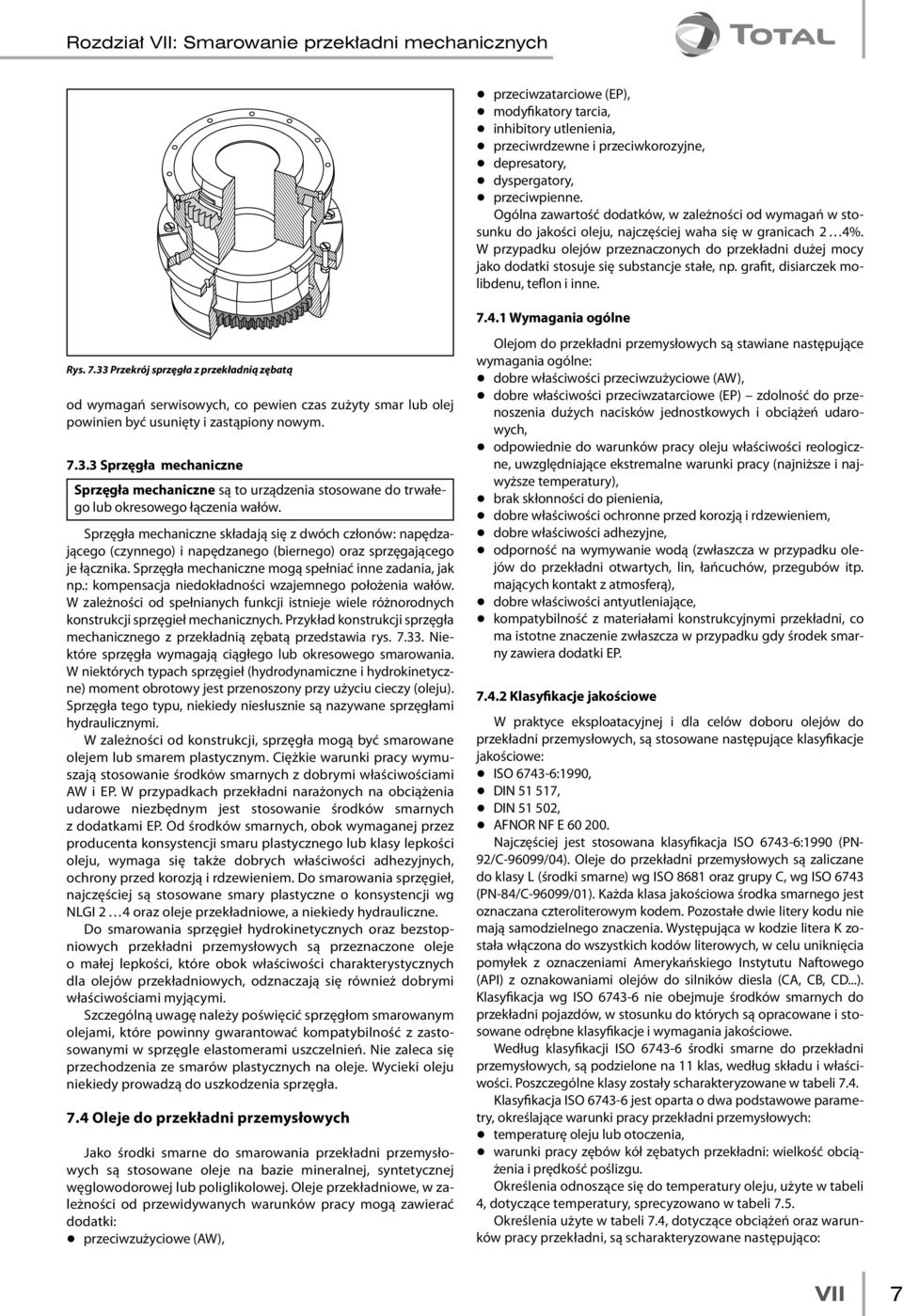 W przypadku olejów przeznaczonych do przekładni dużej mocy jako dodatki stosuje się substancje stałe, np. grafit, disiarczek molibdenu, teflon i inne. Rys. 7.