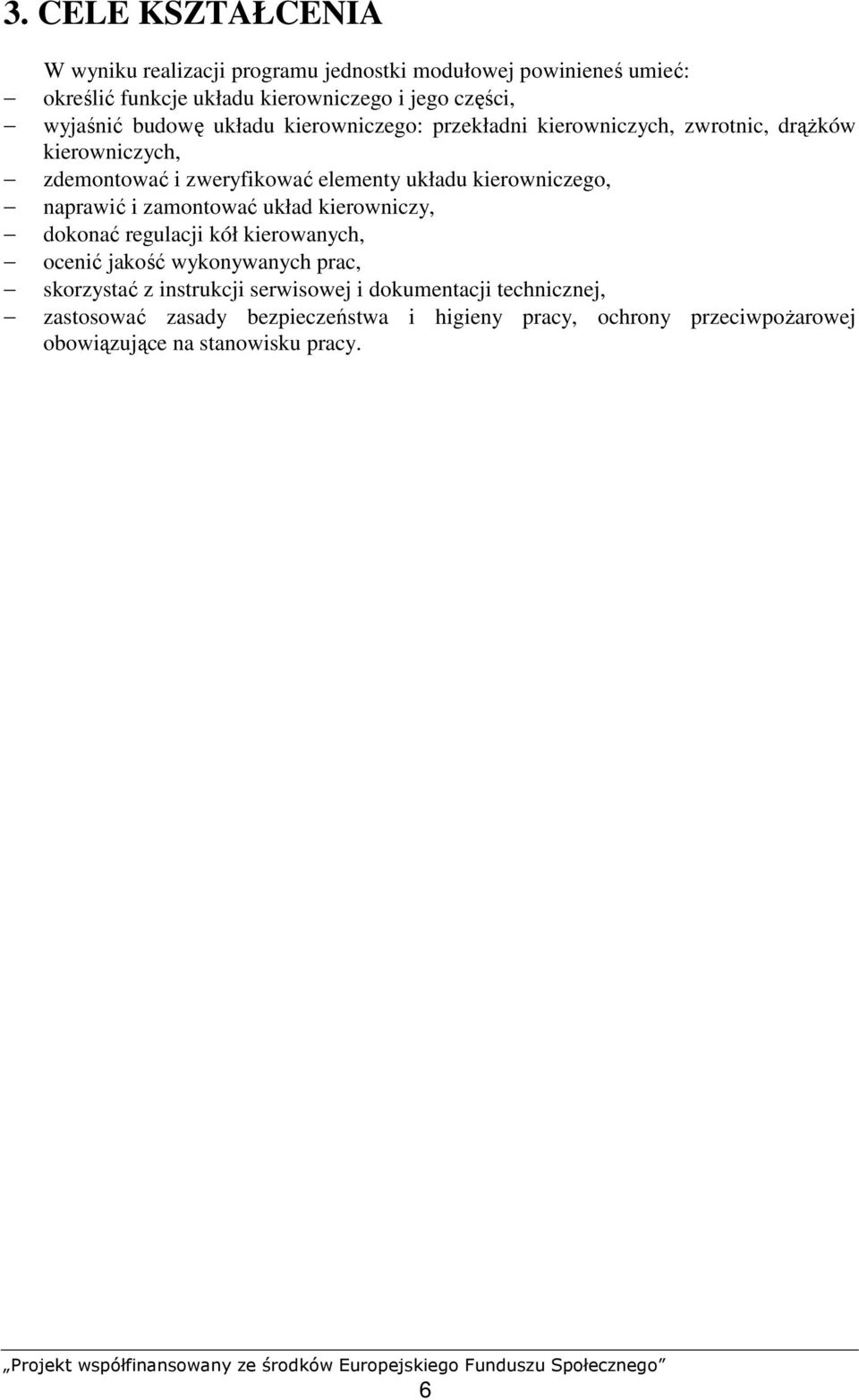 kierowniczego, naprawić i zamontować układ kierowniczy, dokonać regulacji kół kierowanych, ocenić jakość wykonywanych prac, skorzystać z
