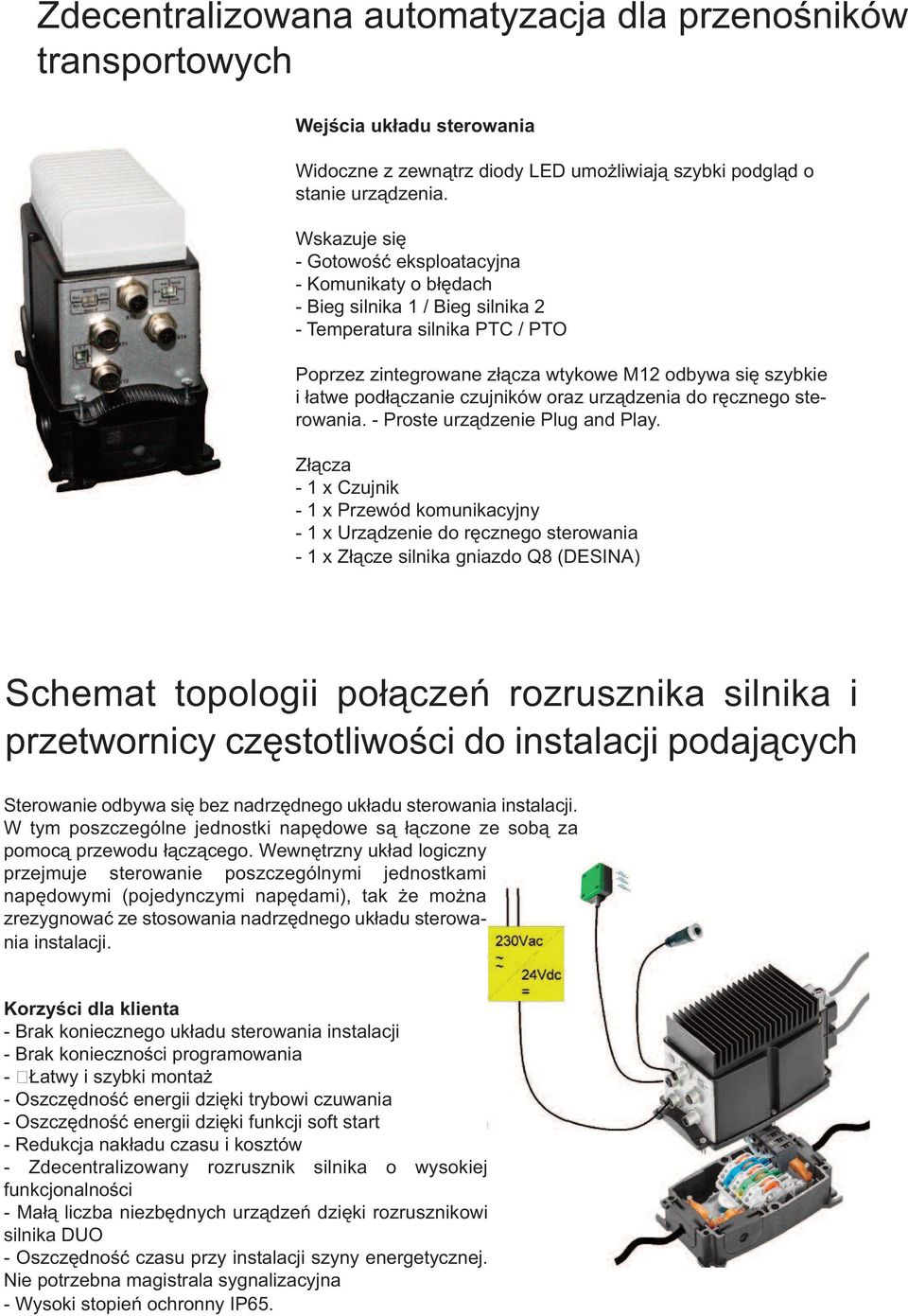 podłączanie czujników oraz urządzenia do ręcznego sterowania. - Proste urządzenie Plug and Play.