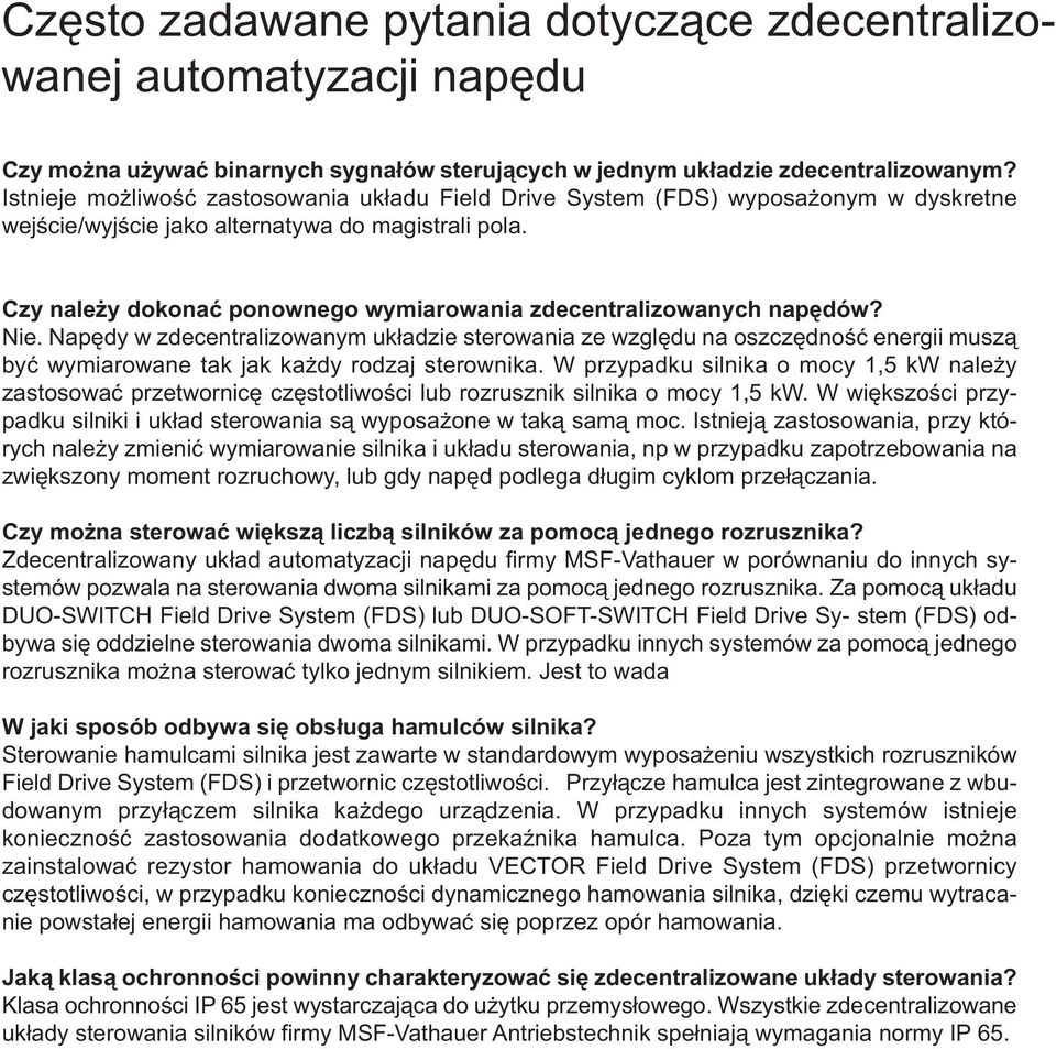 Czy należy dokonać ponownego wymiarowania zdecentralizowanych napędów? Nie.