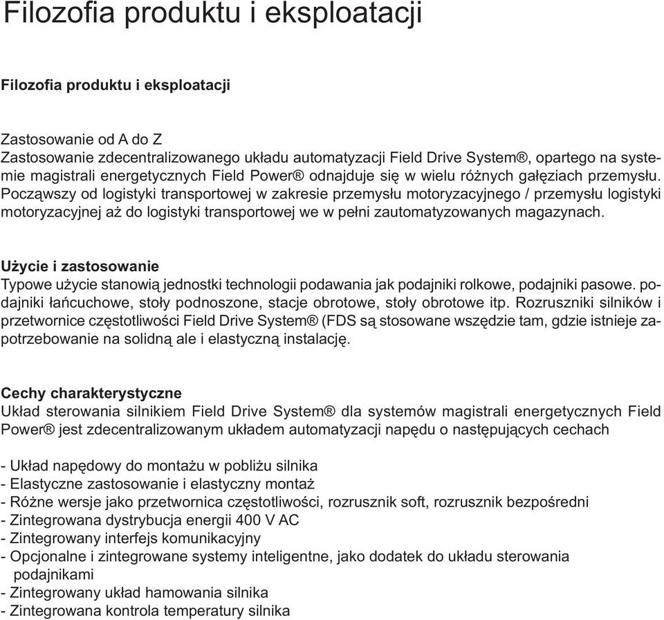 Począwszy od logistyki transportowej w zakresie przemysłu motoryzacyjnego / przemysłu logistyki motoryzacyjnej aż do logistyki transportowej we w pełni zautomatyzowanych magazynach.