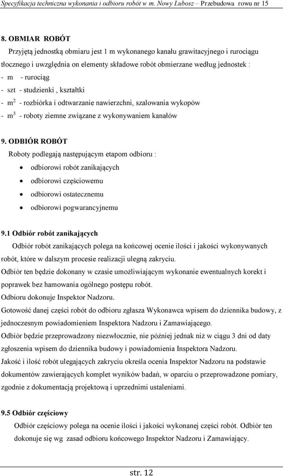 ODBIÓR ROBÓT Roboty podlegają następującym etapom odbioru : odbiorowi robót zanikających odbiorowi częściowemu odbiorowi ostatecznemu odbiorowi pogwarancyjnemu 9.