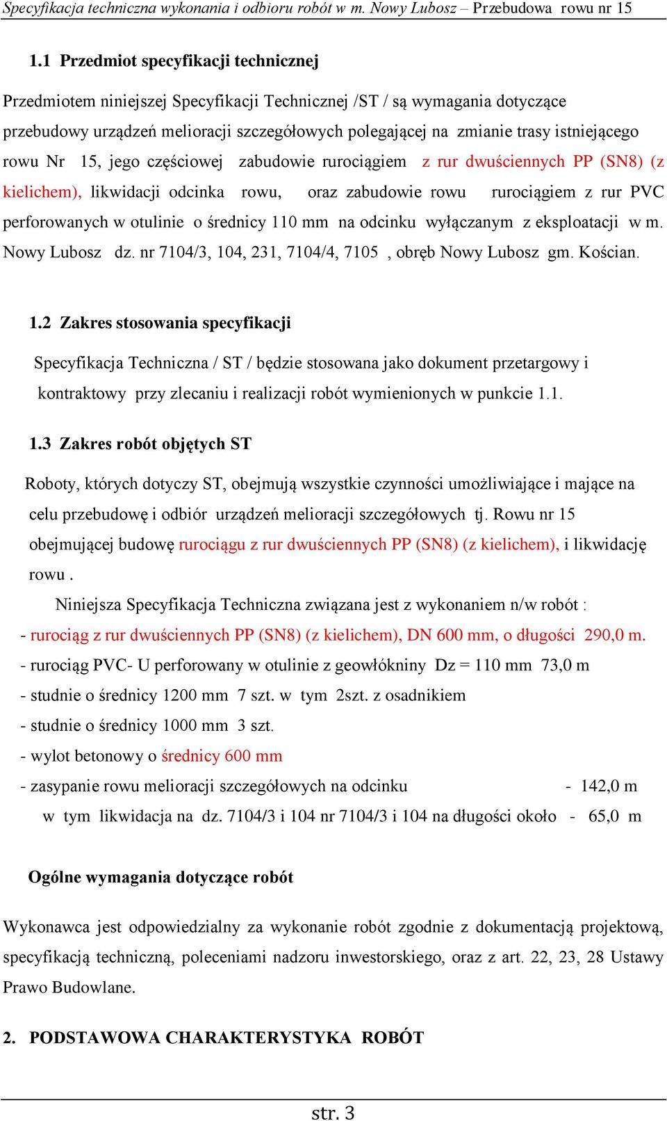 średnicy 110 mm na odcinku wyłączanym z eksploatacji w m. Nowy Lubosz dz. nr 7104/3, 104, 231, 7104/4, 7105, obręb Nowy Lubosz gm. Kościan. 1.2 Zakres stosowania specyfikacji Specyfikacja Techniczna / ST / będzie stosowana jako dokument przetargowy i kontraktowy przy zlecaniu i realizacji robót wymienionych w punkcie 1.