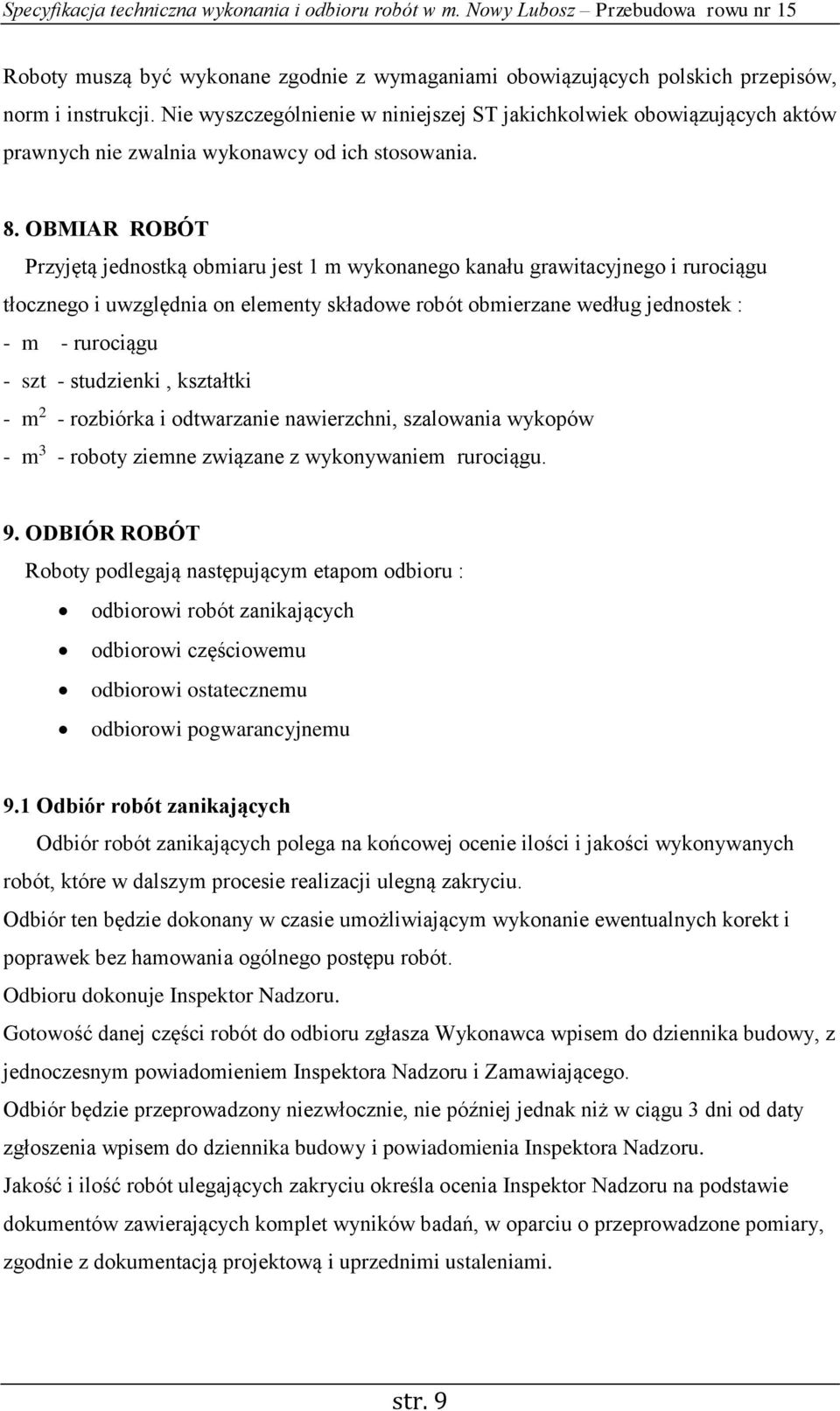 OBMIAR ROBÓT Przyjętą jednostką obmiaru jest 1 m wykonanego kanału grawitacyjnego i rurociągu tłocznego i uwzględnia on elementy składowe robót obmierzane według jednostek : - m - rurociągu - szt -