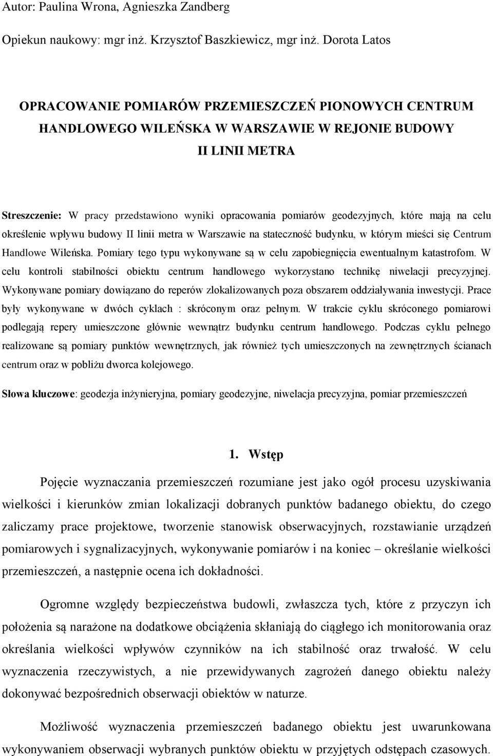geodezyjnych, które mają na celu określenie wpływu budowy II linii metra w Warszawie na stateczność budynku, w którym mieści się Centrum Handlowe Wileńska.