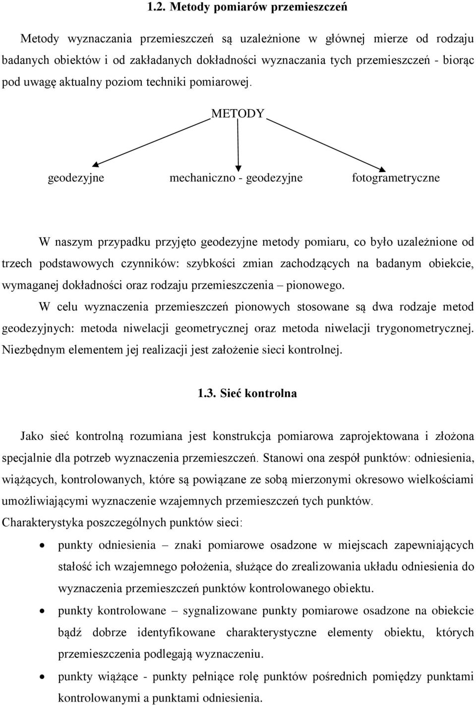 METODY geodezyjne mechaniczno - geodezyjne fotogrametryczne W naszym przypadku przyjęto geodezyjne metody pomiaru, co było uzależnione od trzech podstawowych czynników: szybkości zmian zachodzących