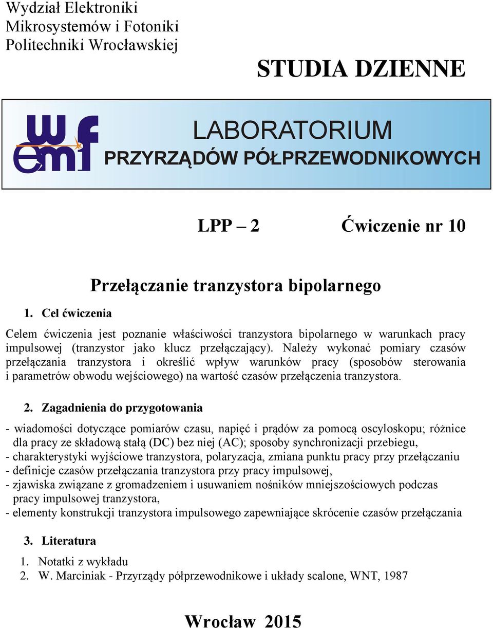 Należy wykonać pomiary czasów przełączania tranzystora i określić wpływ warunków pracy (sposobów sterowania i parametrów obwodu wejściowego) na wartość czasów przełączenia tranzystora. 2.