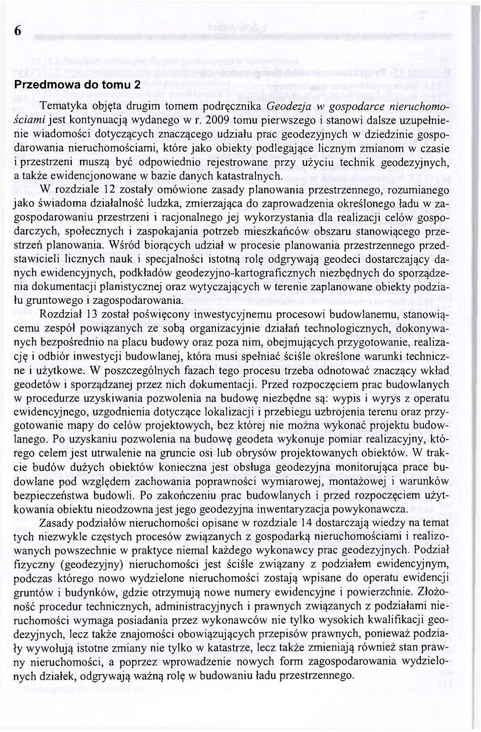 zmianom w czasie i przestrzeni muszą być odpowiednio rejestrowane przy użyciu technik geodezyjnych, a także ewidencjonowane w bazie danych katastralnych.