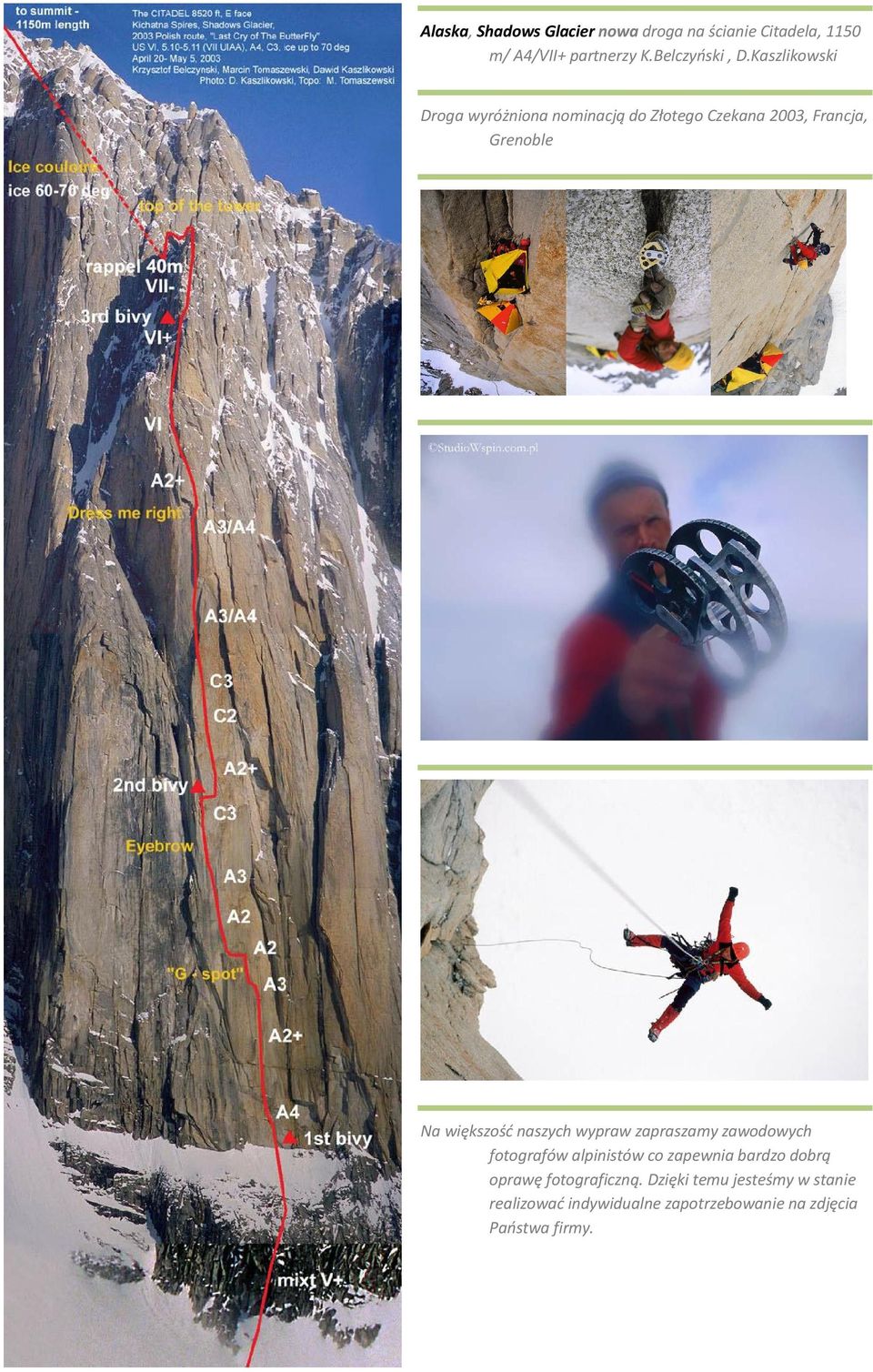 naszych wypraw zapraszamy zawodowych fotografów alpinistów co zapewnia bardzo dobrą oprawę