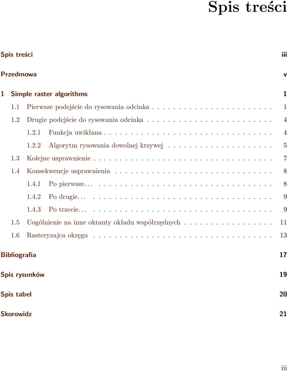 4 Konsekwencje usprawnienia.............................. 8 1.4.1 Po pierwsze.................................... 8 1.4.2 Po drugie..................................... 9 1.