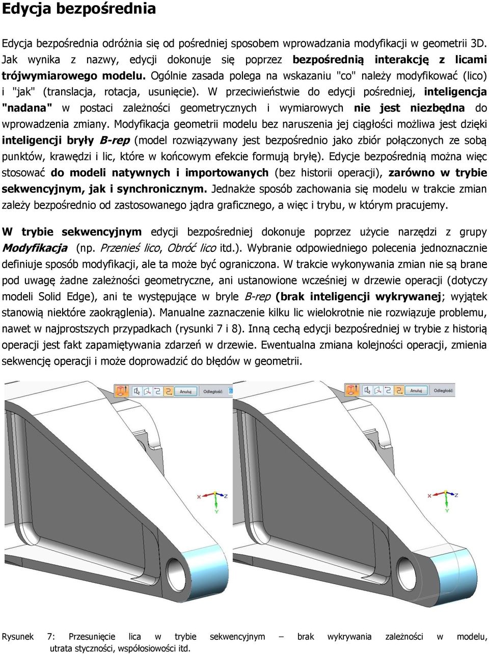 Ogólnie zasada polega na wskazaniu "co" należy modyfikować (lico) i "jak" (translacja, rotacja, usunięcie).