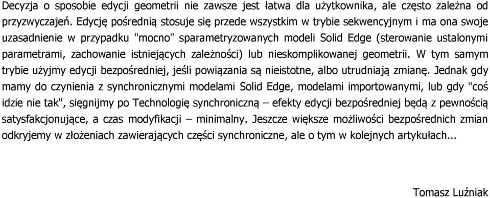 istniejących zależności) lub nieskomplikowanej geometrii. W tym samym trybie użyjmy edycji bezpośredniej, jeśli powiązania są nieistotne, albo utrudniają zmianę.