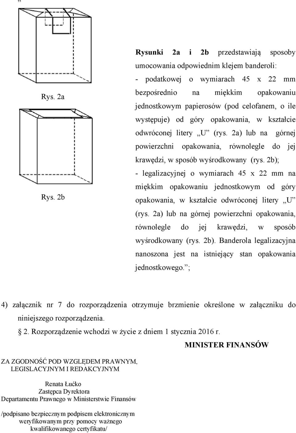 występuje) od góry opakowania, w kształcie odwróconej litery U (rys. 2a) lub na górnej powierzchni opakowania, równolegle do jej krawędzi, w sposób wyśrodkowany (rys.