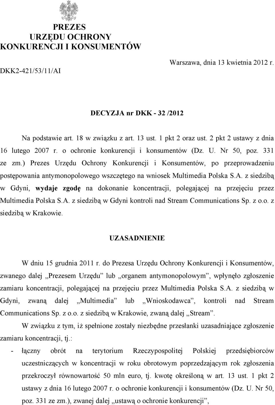 ) Prezes Urzędu Ochrony Konkurencji i Konsumentów, po przeprowadzeniu postępowania antymonopolowego wszczętego na wniosek Polska S.A.