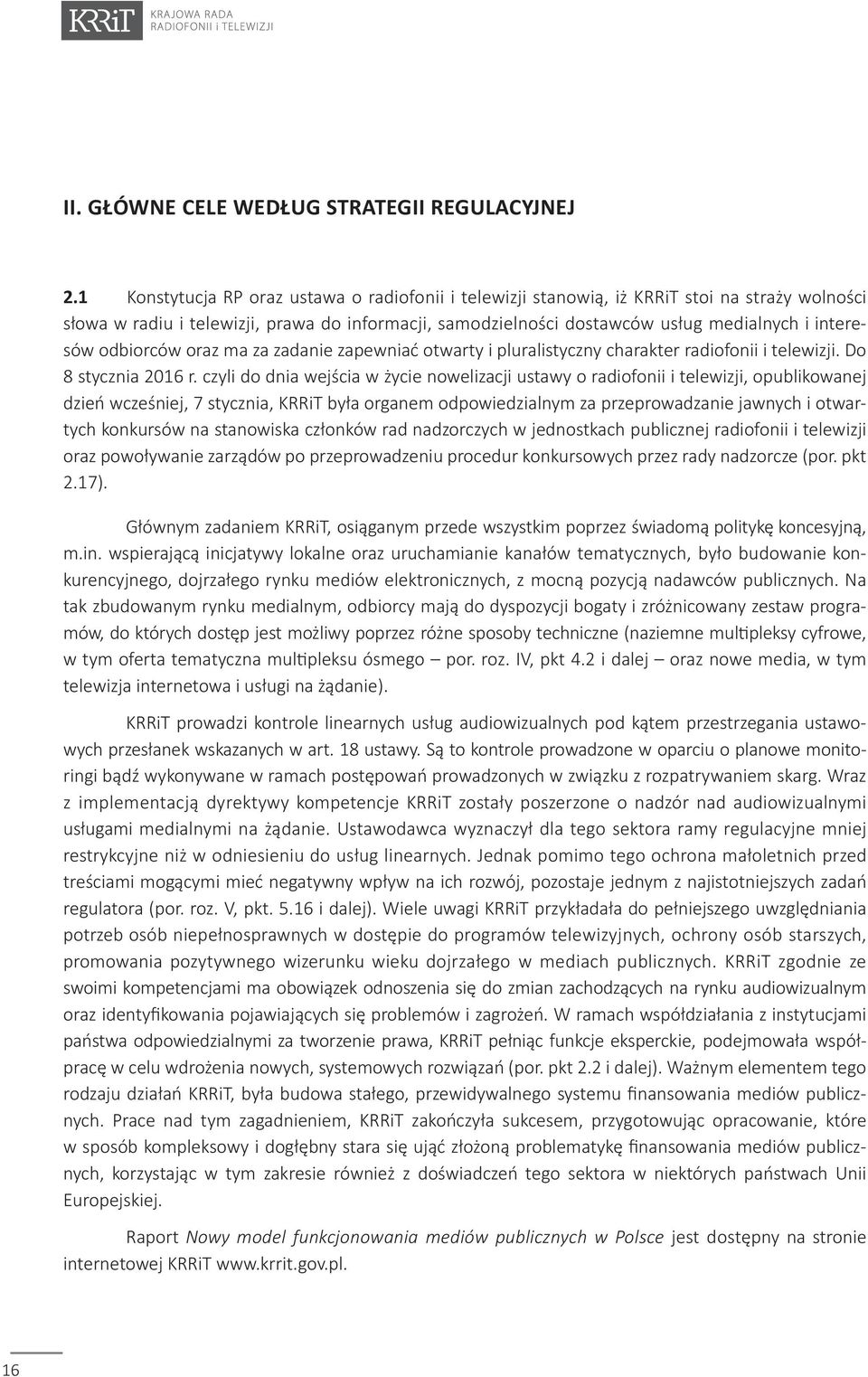 odbiorców oraz ma za zadanie zapewniać otwarty i pluralistyczny charakter radiofonii i telewizji. Do 8 stycznia 2016 r.