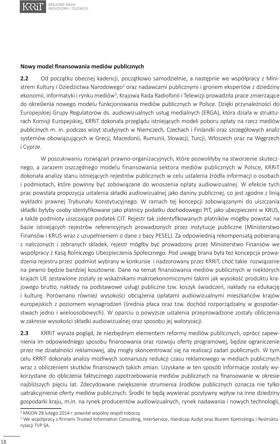 informatyki i rynku mediów 3, Krajowa Rada Radiofonii i Telewizji prowadziła prace zmierzające do określenia nowego modelu funkcjonowania mediów publicznych w Polsce.