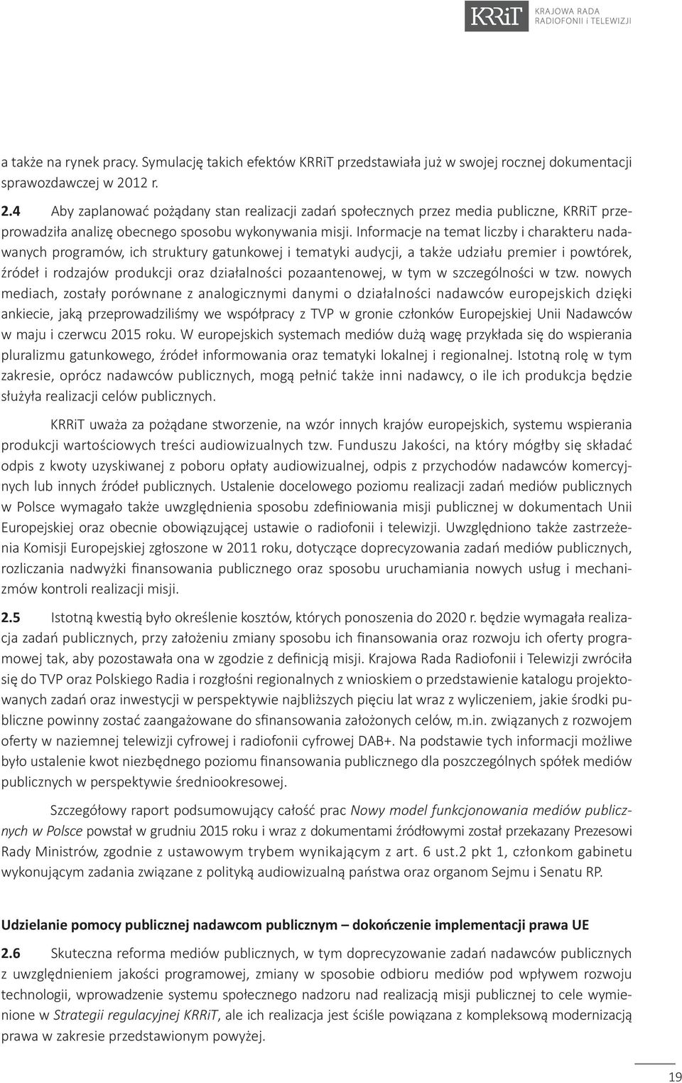 Informacje na temat liczby i charakteru nadawanych programów, ich struktury gatunkowej i tematyki audycji, a także udziału premier i powtórek, źródeł i rodzajów produkcji oraz działalności