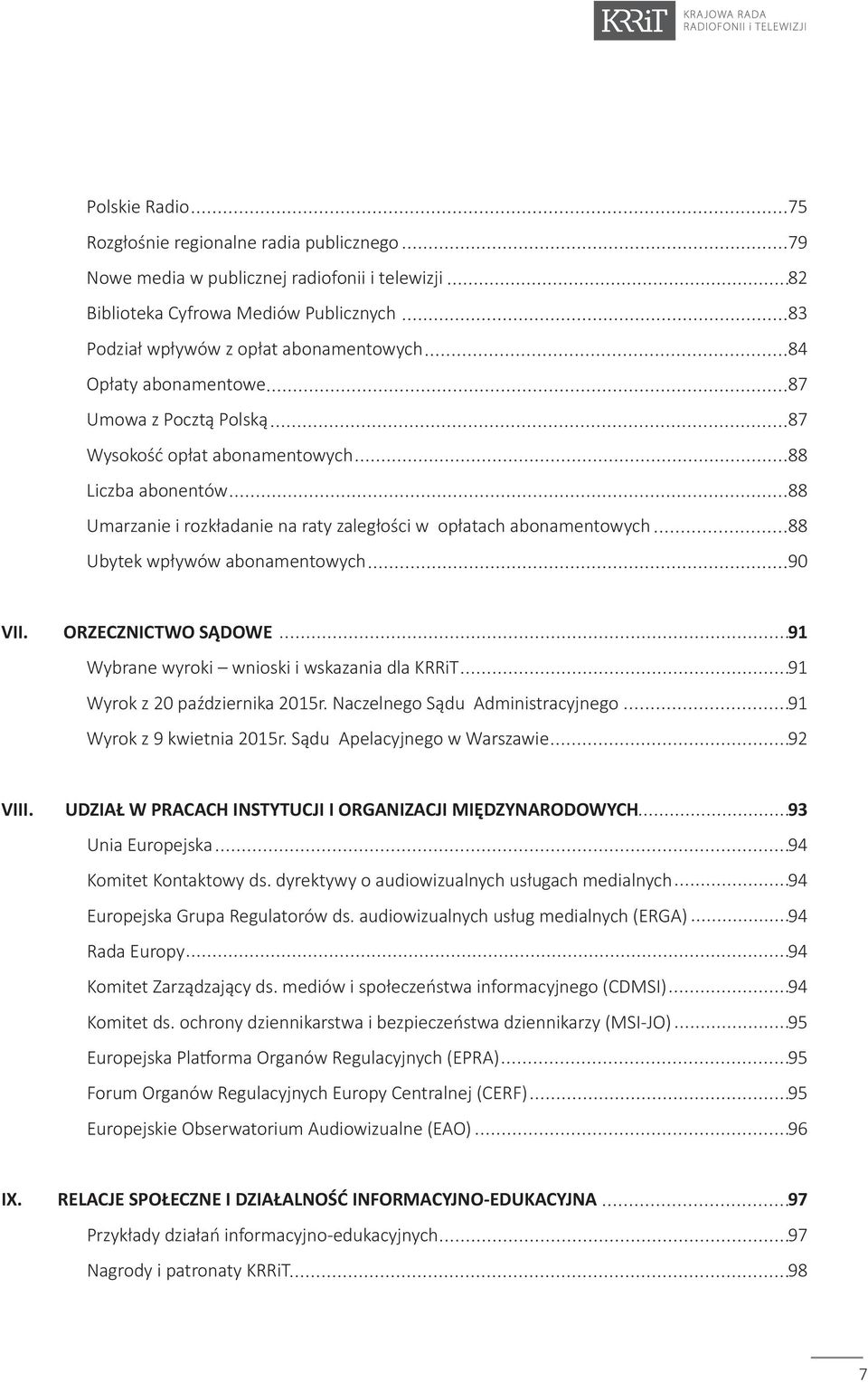 VII. ORZECZNICTWO SĄDOWE 91 Wybrane wyroki wnioski i wskazania dla KRRiT 91 Wyrok z 20 października 2015r. Naczelnego Sądu Administracyjnego 91 Wyrok z 9 kwietnia 2015r.