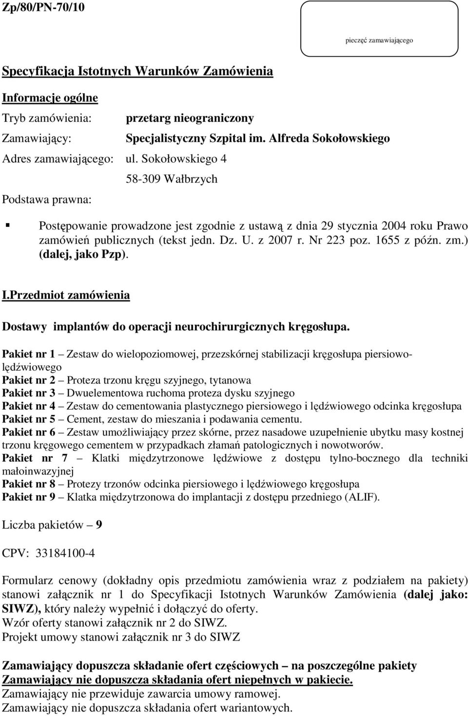 Sokołowskiego 4 58-309 Wałbrzych Podstawa prawna: Postępowanie prowadzone jest zgodnie z ustawą z dnia 29 stycznia 2004 roku Prawo zamówień publicznych (tekst jedn. Dz. U. z 2007 r. Nr 223 poz.
