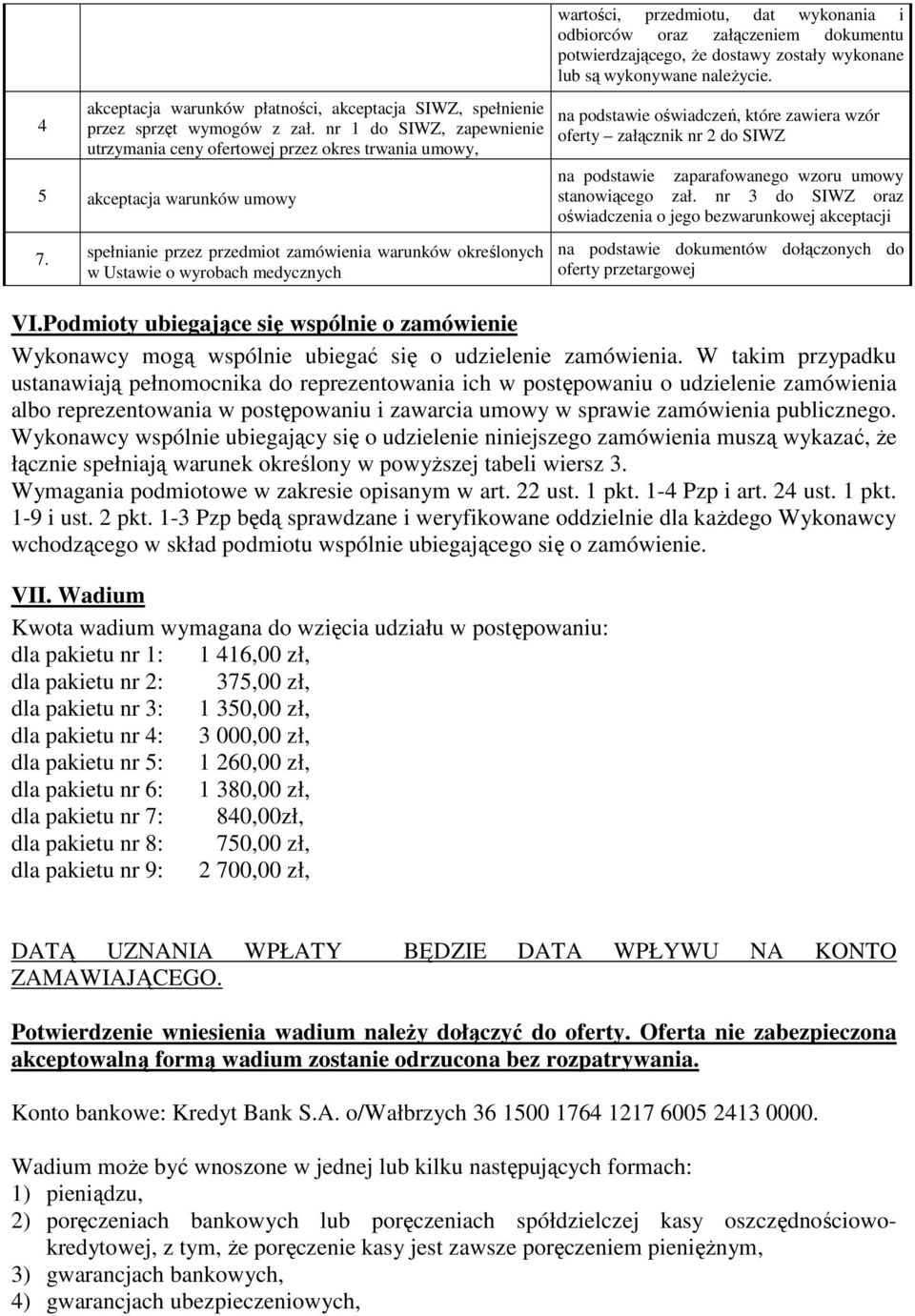 zostały wykonane lub są wykonywane naleŝycie. na podstawie oświadczeń, które zawiera wzór oferty załącznik nr 2 do SIWZ na podstawie zaparafowanego wzoru umowy stanowiącego zał.