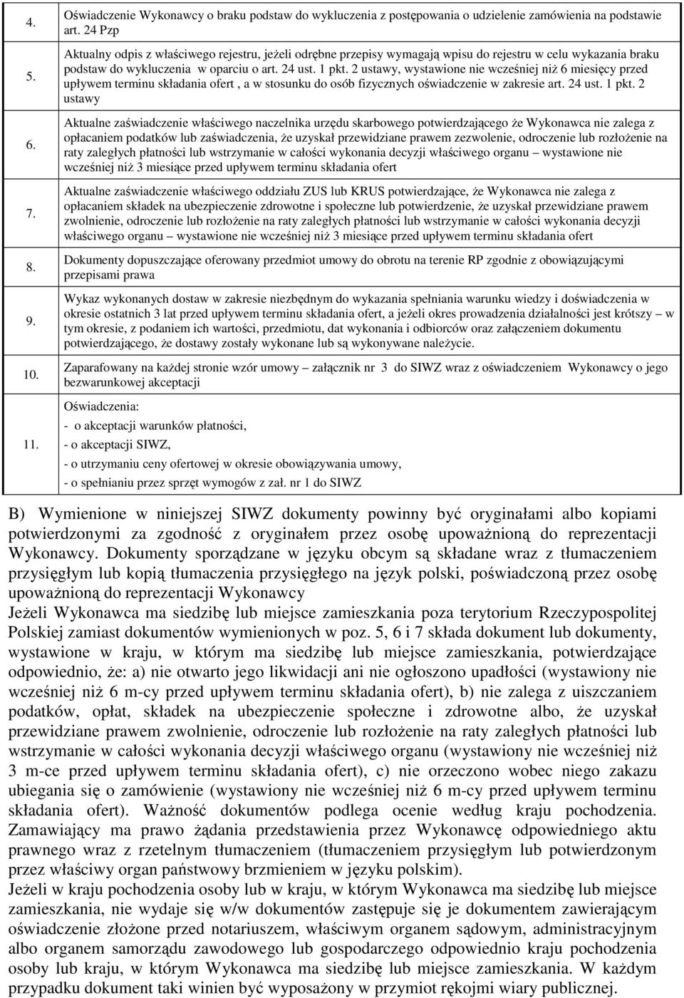 2 ustawy, wystawione nie wcześniej niŝ 6 miesięcy przed upływem terminu składania ofert, a w stosunku do osób fizycznych oświadczenie w zakresie art. 24 ust. 1 pkt.