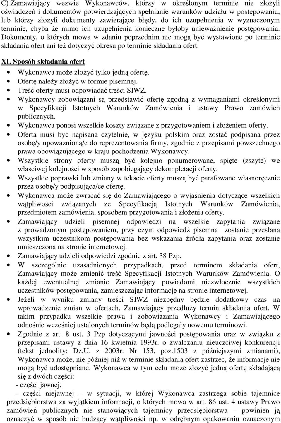 Dokumenty, o których mowa w zdaniu poprzednim nie mogą być wystawione po terminie składania ofert ani teŝ dotyczyć okresu po terminie składania ofert. XI.