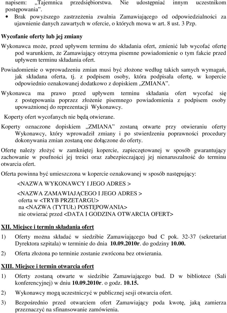 Wycofanie oferty lub jej zmiany Wykonawca moŝe, przed upływem terminu do składania ofert, zmienić lub wycofać ofertę pod warunkiem, Ŝe Zamawiający otrzyma pisemne powiadomienie o tym fakcie przed