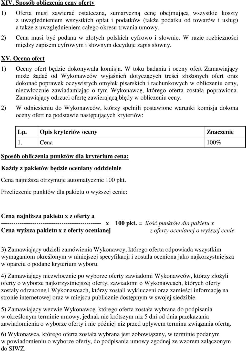 Ocena ofert 1) Oceny ofert będzie dokonywała komisja.