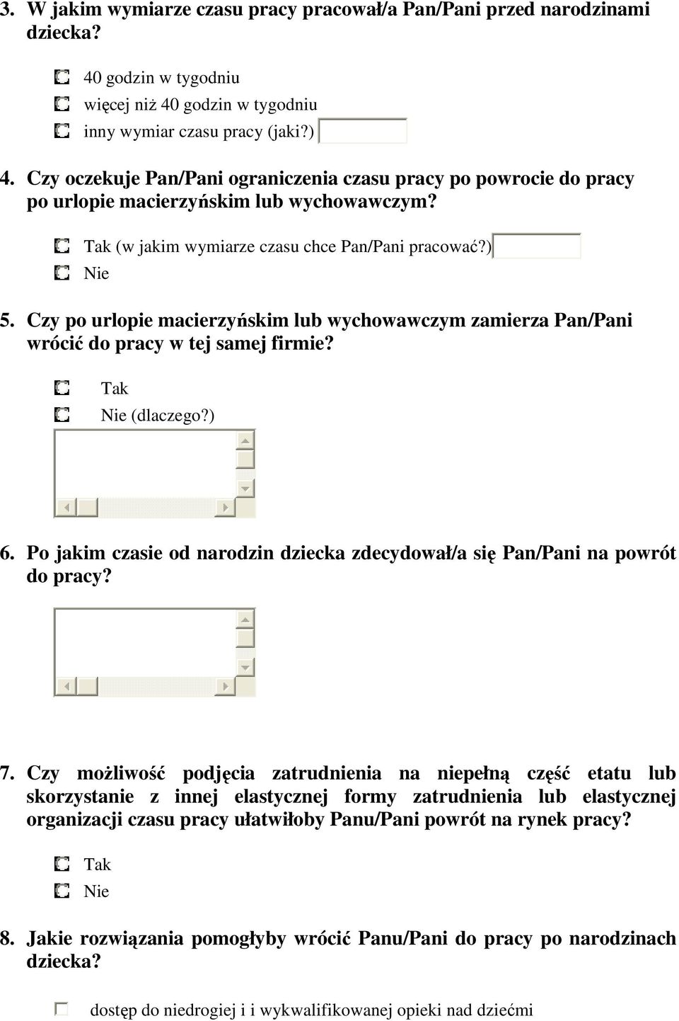 Czy po urlopie macierzyńskim lub wychowawczym zamierza Pan/Pani wrócić do pracy w tej samej firmie? (dlaczego?) 6. Po jakim czasie od narodzin dziecka zdecydował/a się Pan/Pani na powrót do pracy? 7.