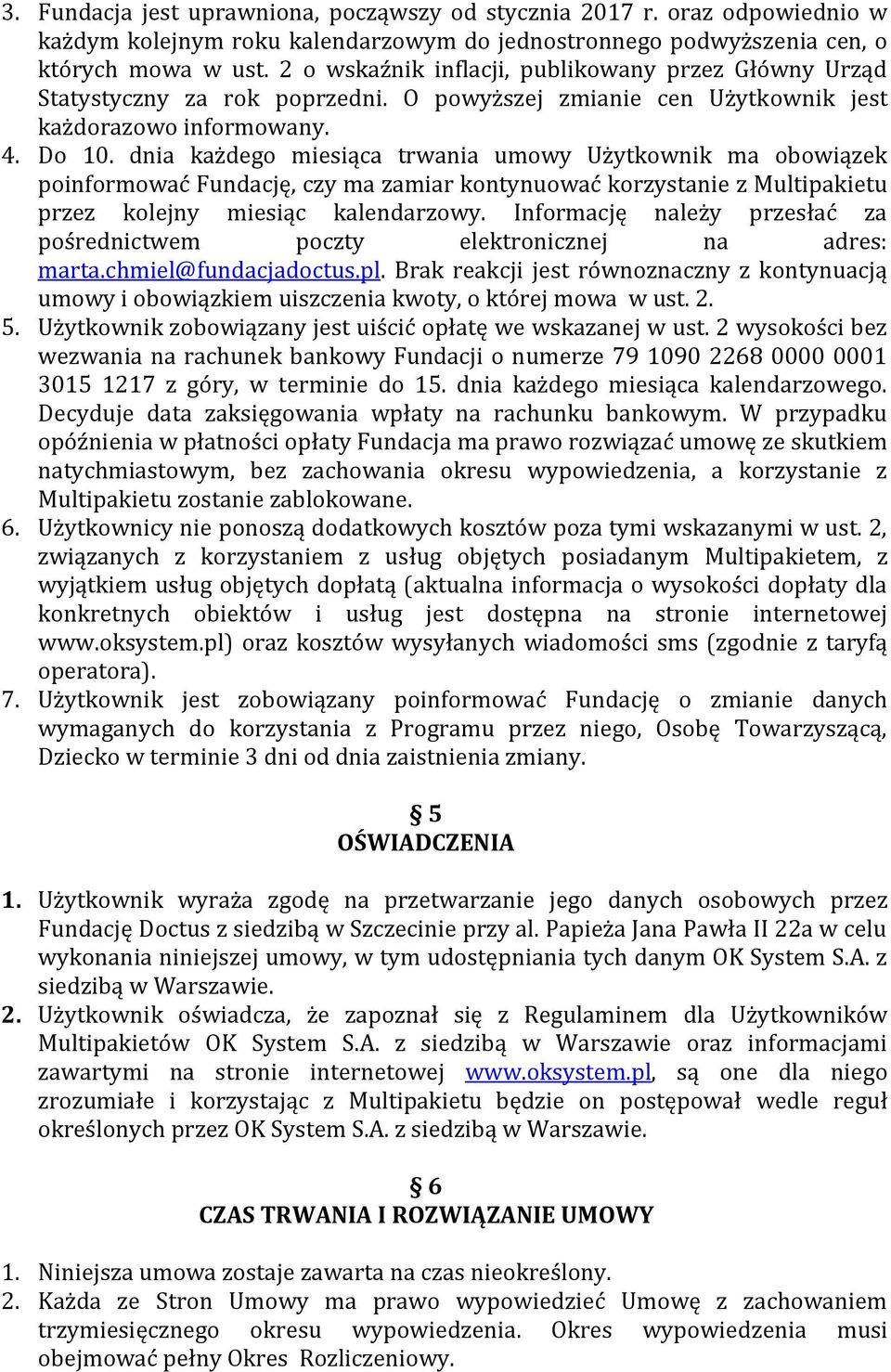 dnia każdego miesiąca trwania umowy Użytkownik ma obowiązek poinformować Fundację, czy ma zamiar kontynuować korzystanie z Multipakietu przez kolejny miesiąc kalendarzowy.