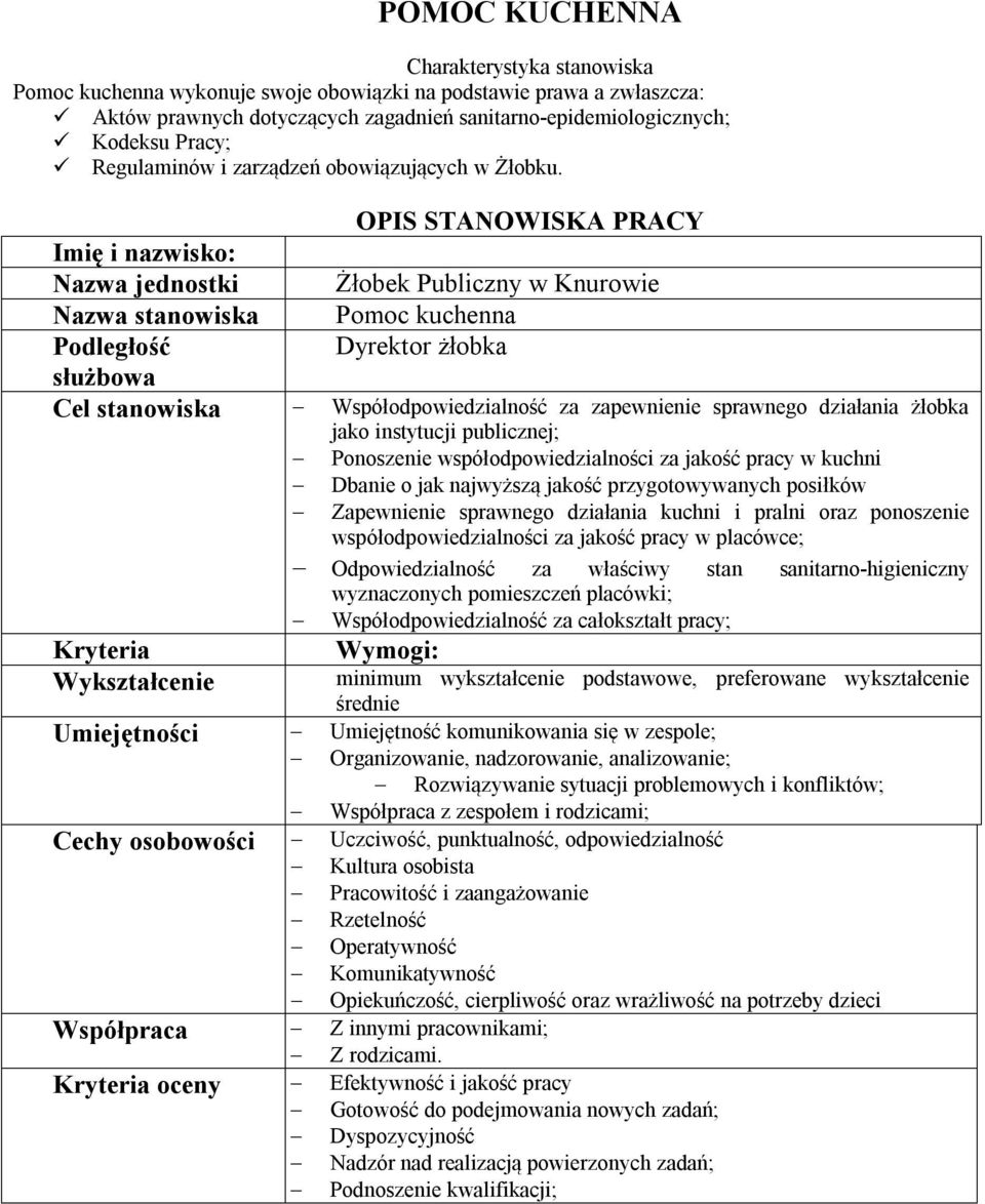 OPIS STANOWISKA PRACY Imię i nazwisko: Nazwa jednostki Żłobek Publiczny w Knurowie Nazwa stanowiska Pomoc kuchenna Podległość Dyrektor żłobka służbowa Cel stanowiska Współodpowiedzialność za