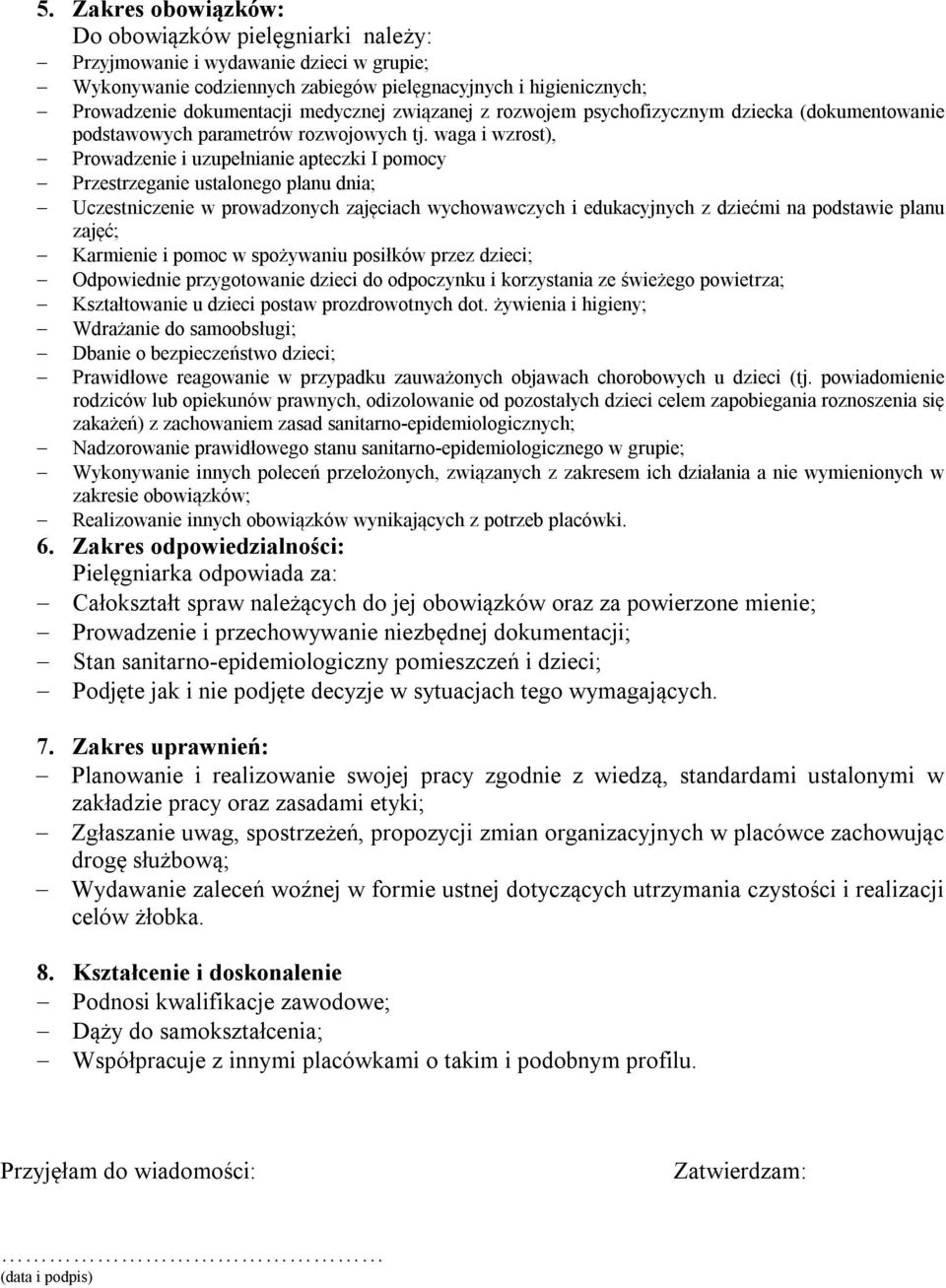 waga i wzrost), Prowadzenie i uzupełnianie apteczki I pomocy Przestrzeganie ustalonego planu dnia; Uczestniczenie w prowadzonych zajęciach wychowawczych i edukacyjnych z dziećmi na podstawie planu