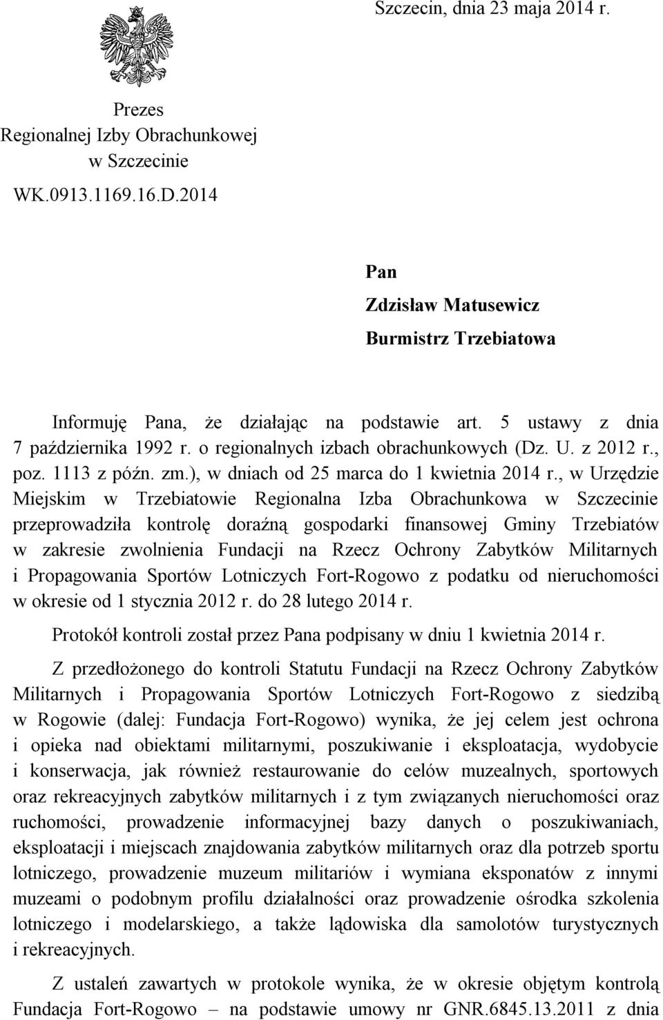 , w Urzędzie Miejskim w Trzebiatowie Regionalna Izba Obrachunkowa w Szczecinie przeprowadziła kontrolę doraźną gospodarki finansowej Gminy Trzebiatów w zakresie zwolnienia Fundacji na Rzecz Ochrony