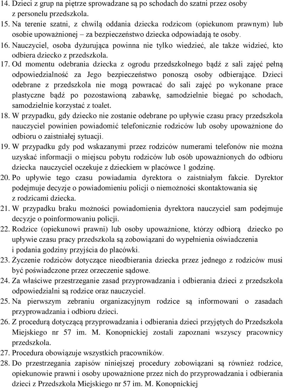 Nauczyciel, osoba dyżurująca powinna nie tylko wiedzieć, ale także widzieć, kto odbiera dziecko z przedszkola. 17.