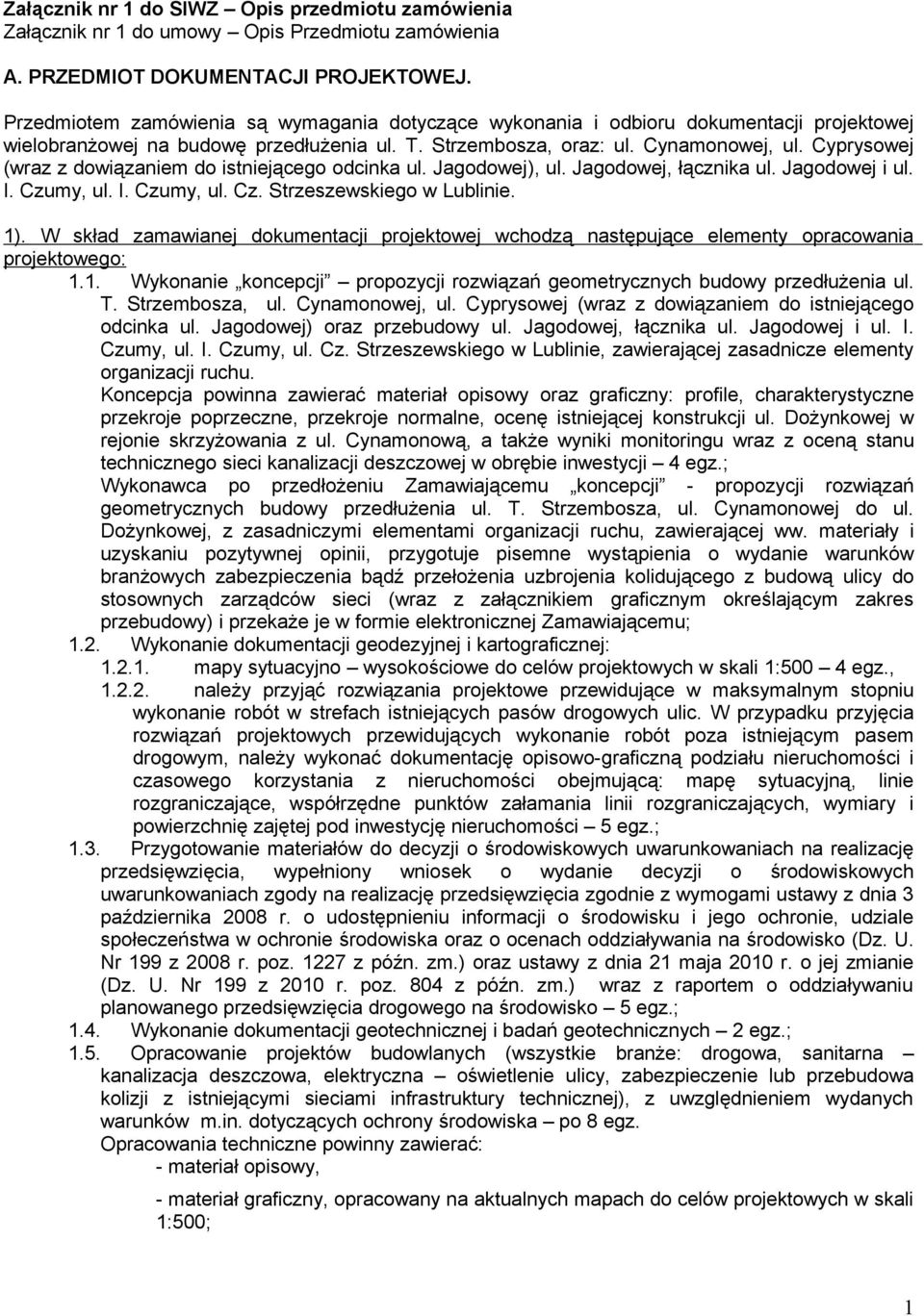 Cyprysowej (wraz z dowiązaniem do istniejącego odcinka ul. Jagodowej), ul. Jagodowej, łącznika ul. Jagodowej i ul. I. Czumy, ul. I. Czumy, ul. Cz. Strzeszewskiego w Lublinie. 1).