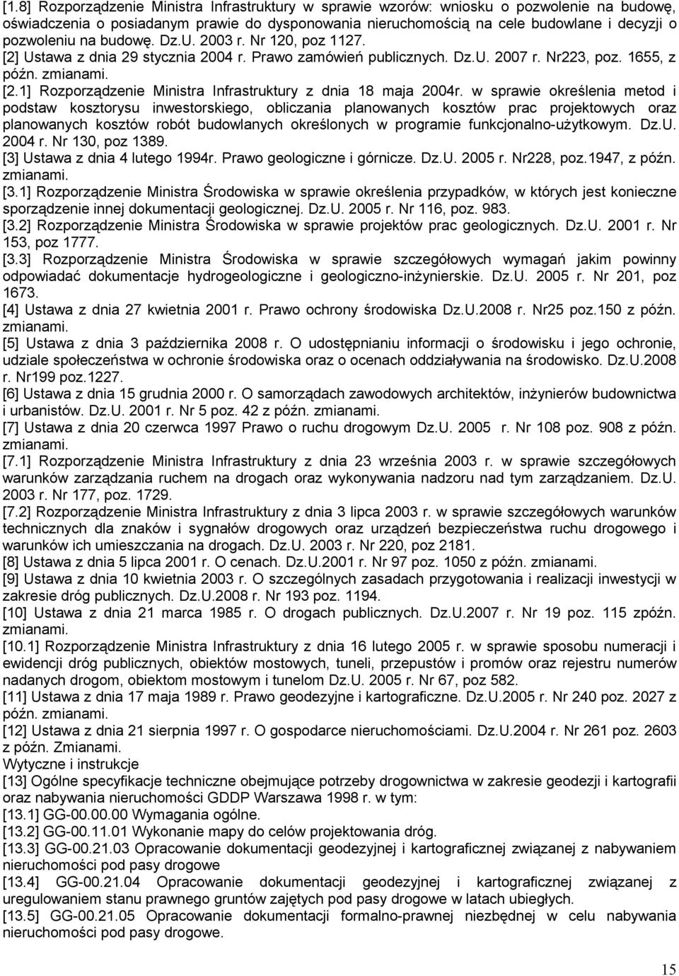 w sprawie określenia metod i podstaw kosztorysu inwestorskiego, obliczania planowanych kosztów prac projektowych oraz planowanych kosztów robót budowlanych określonych w programie