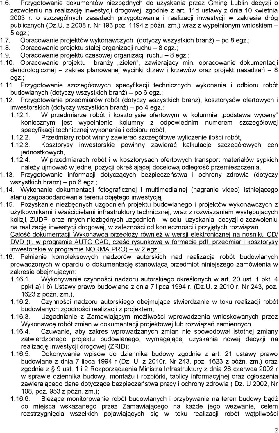 Opracowanie projektów wykonawczych (dotyczy wszystkich branż) po 8 egz.; 1.8. Opracowanie projektu stałej organizacji ruchu 8 egz.; 1.9. Opracowanie projektu czasowej organizacji ruchu 8 egz.; 1.10.
