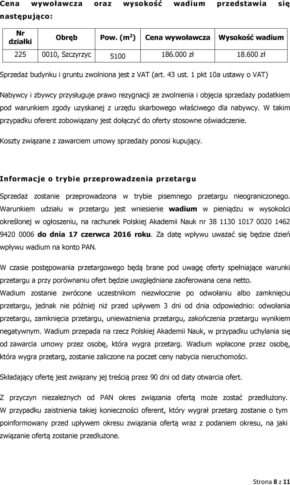 1 pkt 10a ustawy o VAT) Nabywcy i zbywcy przysługuje prawo rezygnacji ze zwolnienia i objęcia sprzedaży podatkiem pod warunkiem zgody uzyskanej z urzędu skarbowego właściwego dla nabywcy.