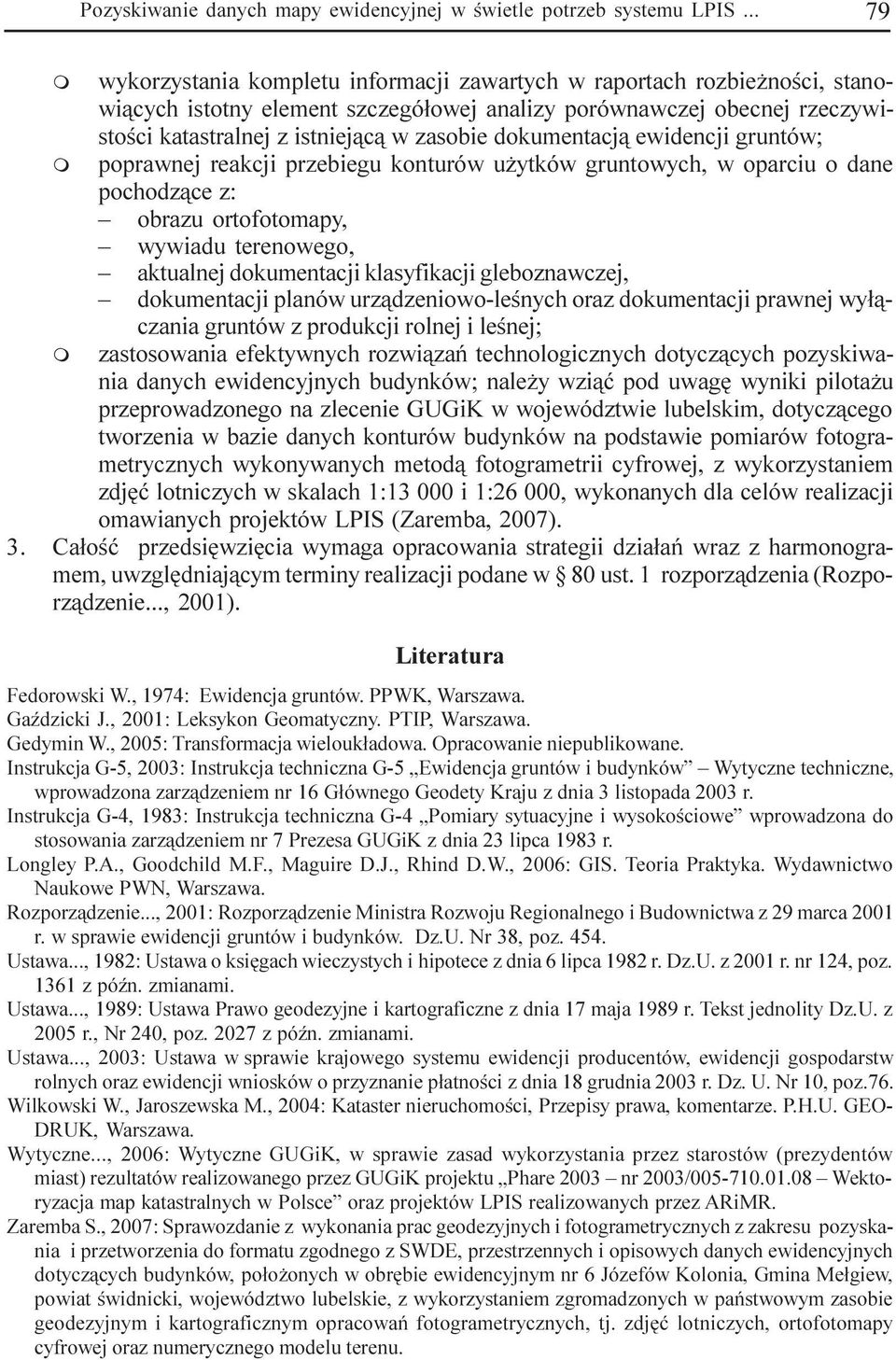 dokuentacj¹ ewidencji gruntów; poprawnej reakcji przebiegu konturów u ytków gruntowych, w oparciu o dane pochodz¹ce z: obrazu ortofotoapy, wywiadu terenowego, aktualnej dokuentacji klasyfikacji