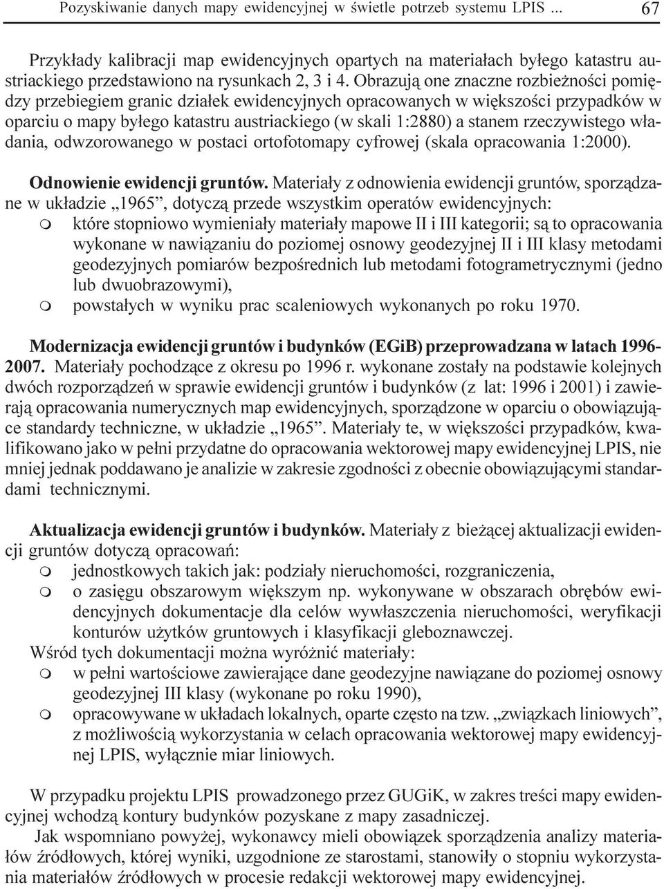 rzeczywistego w³adania, odwzorowanego w postaci ortofotoapy cyfrowej (skala opracowania 1:2000). Odnowienie ewidencji gruntów.