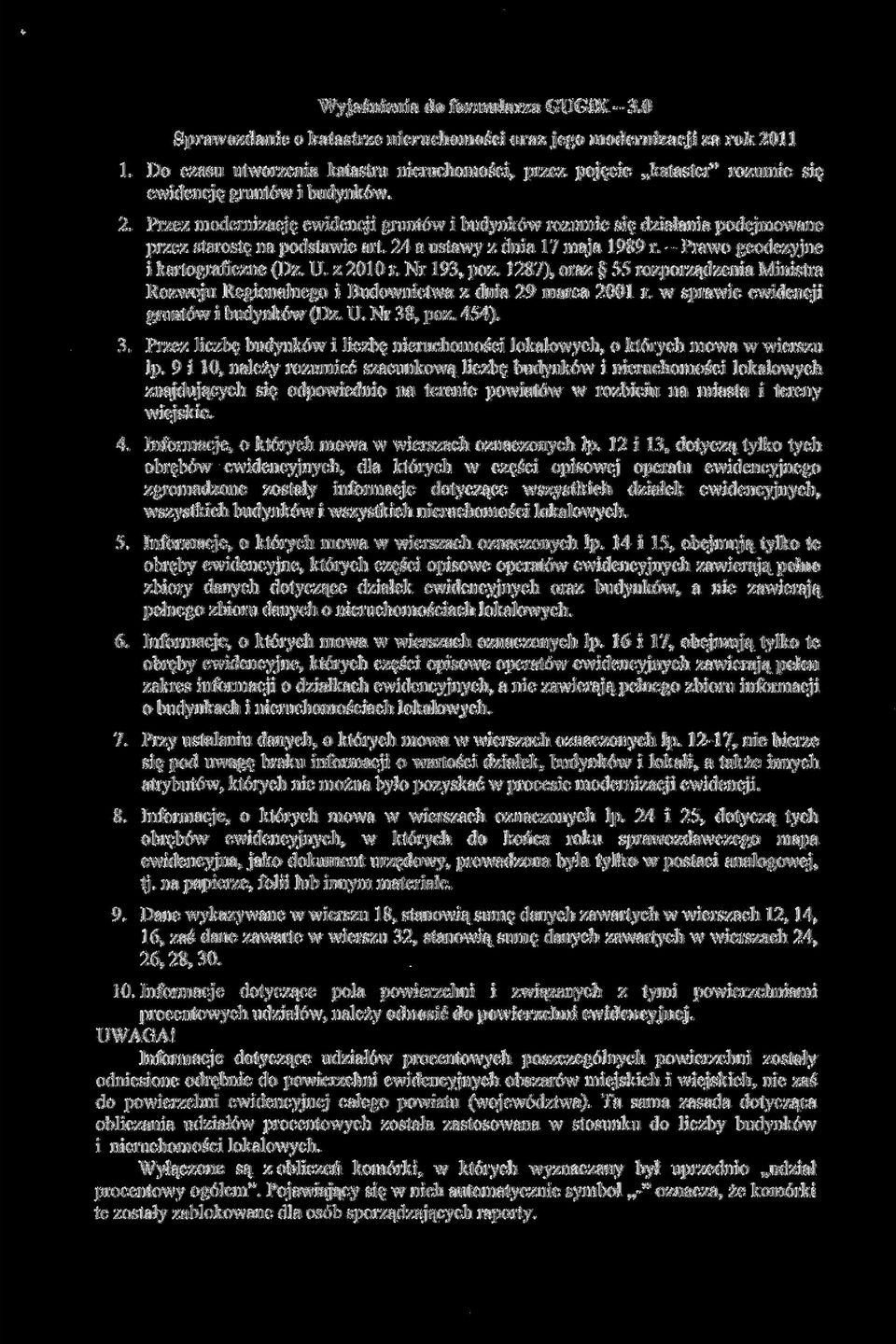 Przez modernizcję ewidencji gruntów i budynków rozumie się dziłni podejmowne przez strostę n podstwie rt. 24 ustwy z dni 17 mj 1989 r. - Prwo geodezyjne i krtogrficzne (z. U. z 21 r. Nr 193, póz.