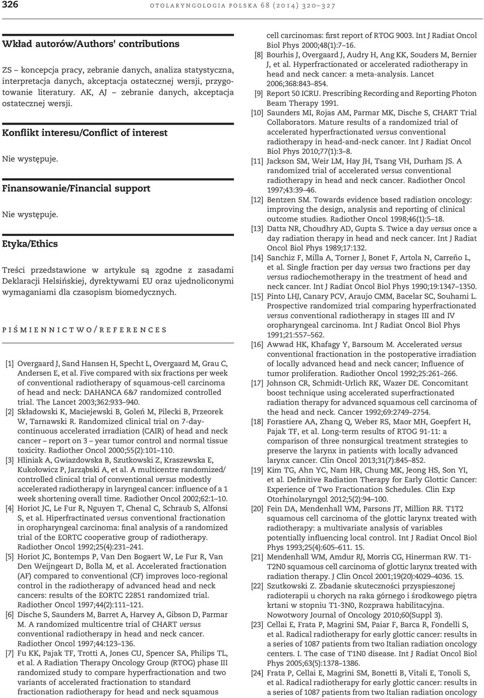 Etyka/Ethics Treści przedstawione w artykule są zgodne z zasadami Deklaracji Helsińskiej, dyrektywami EU oraz ujednoliconymi wymaganiami dla czasopism biomedycznych.