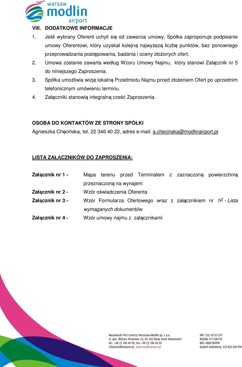 i oceny złożonych ofert. 2. Umowa zostanie zawarta według Wzoru Umowy Najmu, który stanowi Załącznik nr 5 do niniejszego Zaproszenia. 3.