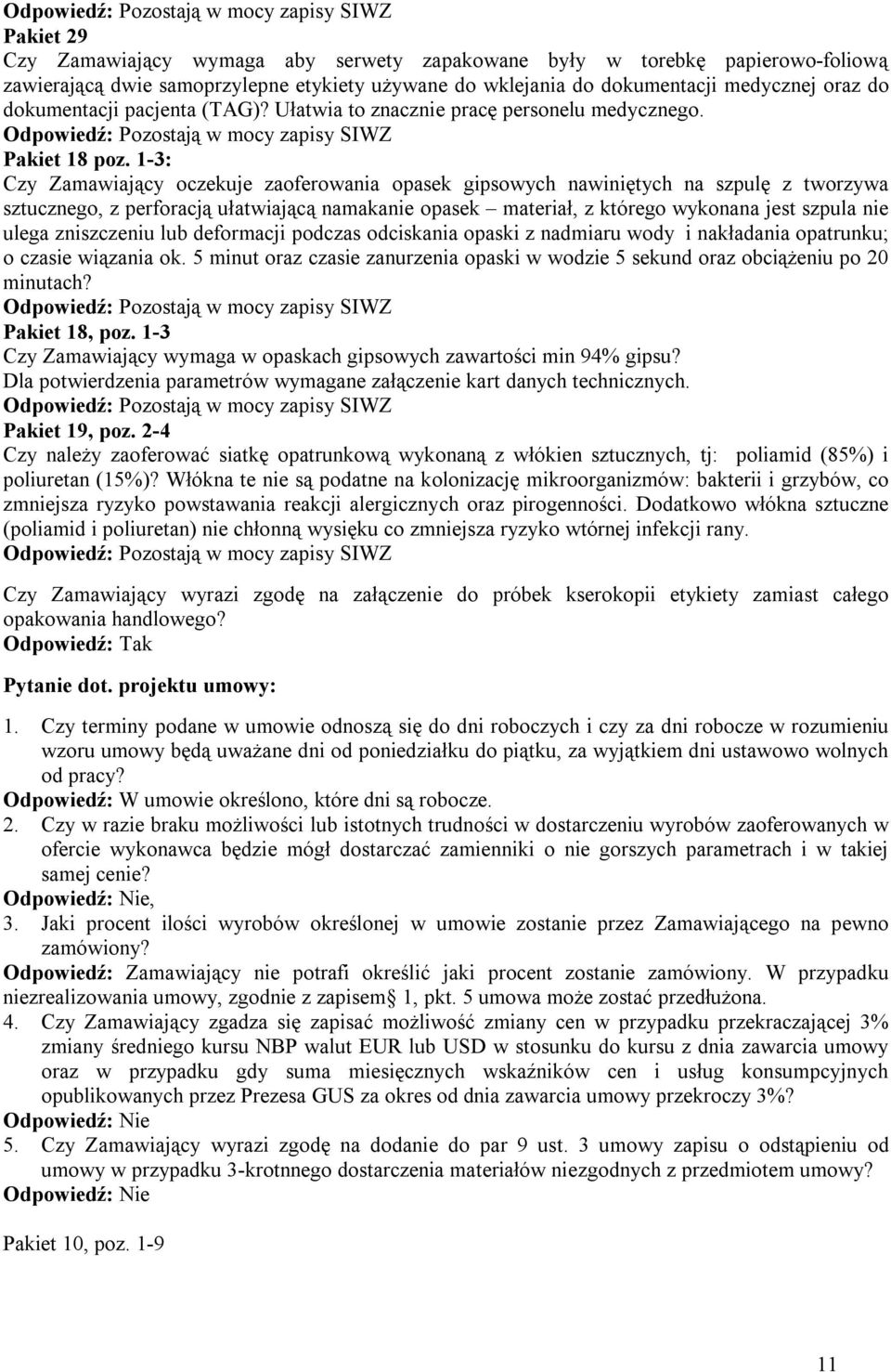 1-3: Czy Zamawiający oczekuje zaoferowania opasek gipsowych nawiniętych na szpulę z tworzywa sztucznego, z perforacją ułatwiającą namakanie opasek materiał, z którego wykonana jest szpula nie ulega