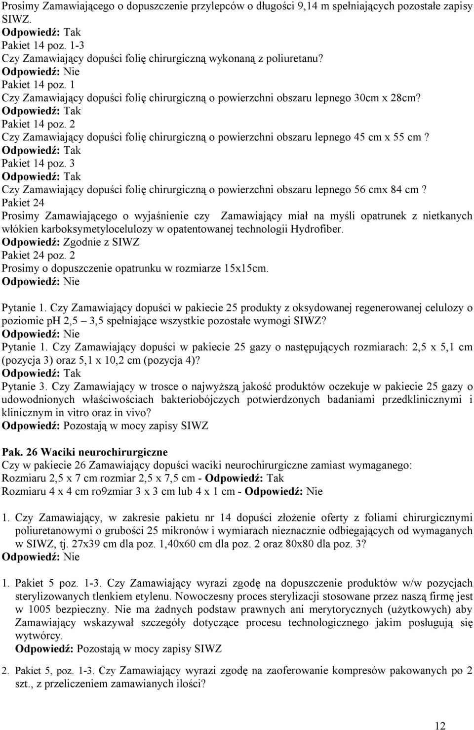 2 Czy Zamawiający dopuści folię chirurgiczną o powierzchni obszaru lepnego 45 cm x 55 cm? Pakiet 14 poz. 3 Czy Zamawiający dopuści folię chirurgiczną o powierzchni obszaru lepnego 56 cmx 84 cm?