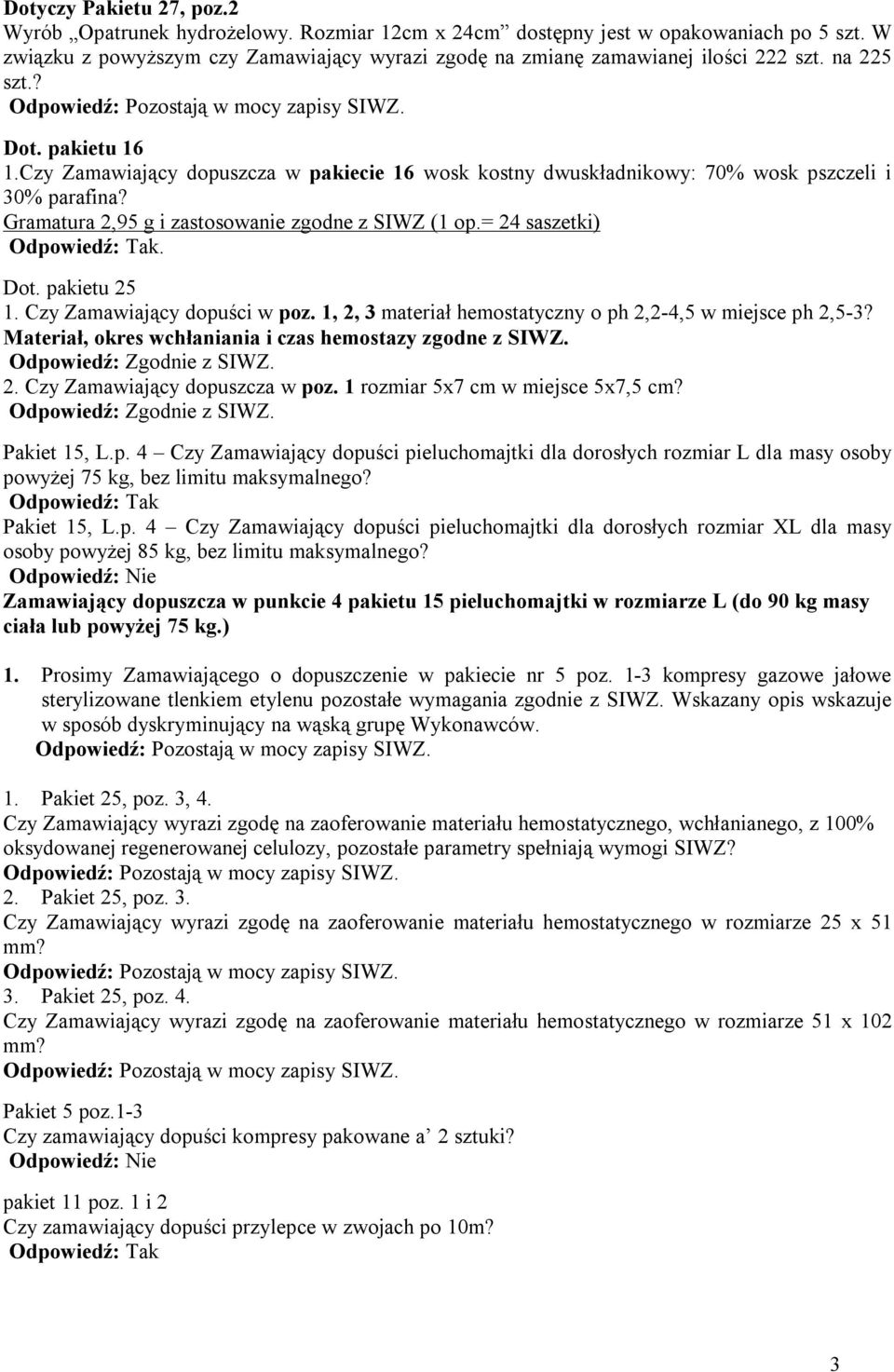 Czy Zamawiający dopuszcza w pakiecie 16 wosk kostny dwuskładnikowy: 70% wosk pszczeli i 30% parafina? Gramatura 2,95 g i zastosowanie zgodne z SIWZ (1 op.= 24 saszetki). Dot. pakietu 25 1.