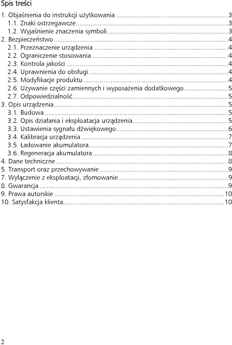 Opis urządzenia... 5 3.1. Budowa... 5 3.2. Opis działania i eksploatacja urządzenia... 5 3.3. Ustawienia sygnału dźwiękowego... 6 3.4. Kalibracja urządzenia... 7 3.5. Ładowanie akumulatora... 7 3.6. Regeneracja akumulatora.